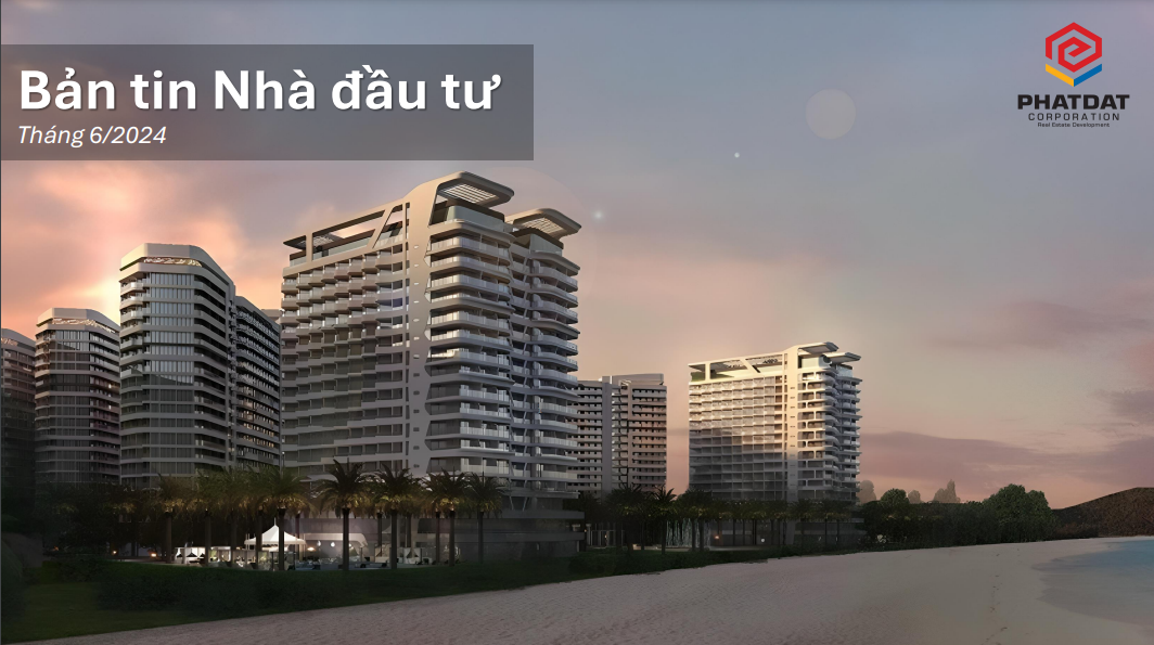 Bản tin IR Tháng 6/2024- Công ty CP Phát Triển BĐS Phát Đạt